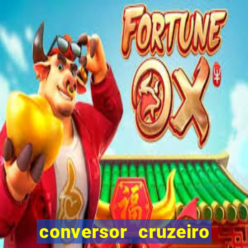 conversor cruzeiro para real